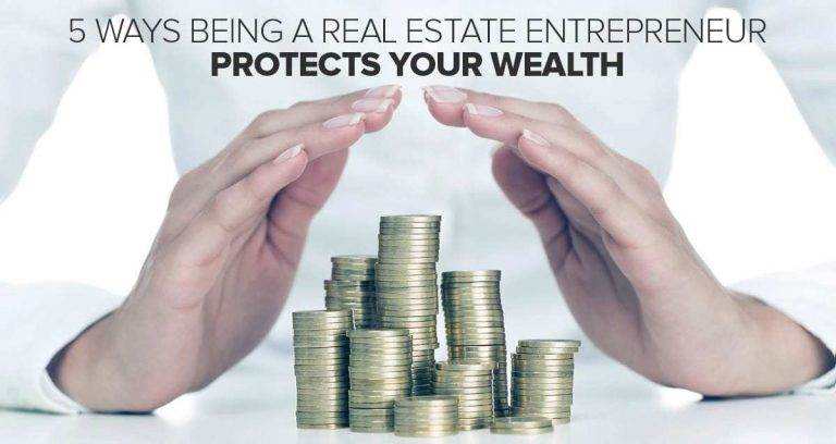 5 Ways Being a Real Estate Entrepreneur Protects Your Wealth