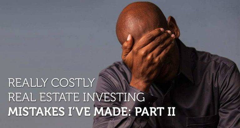 Really Costly Real Estate Investing Mistakes I’ve Made: Part II